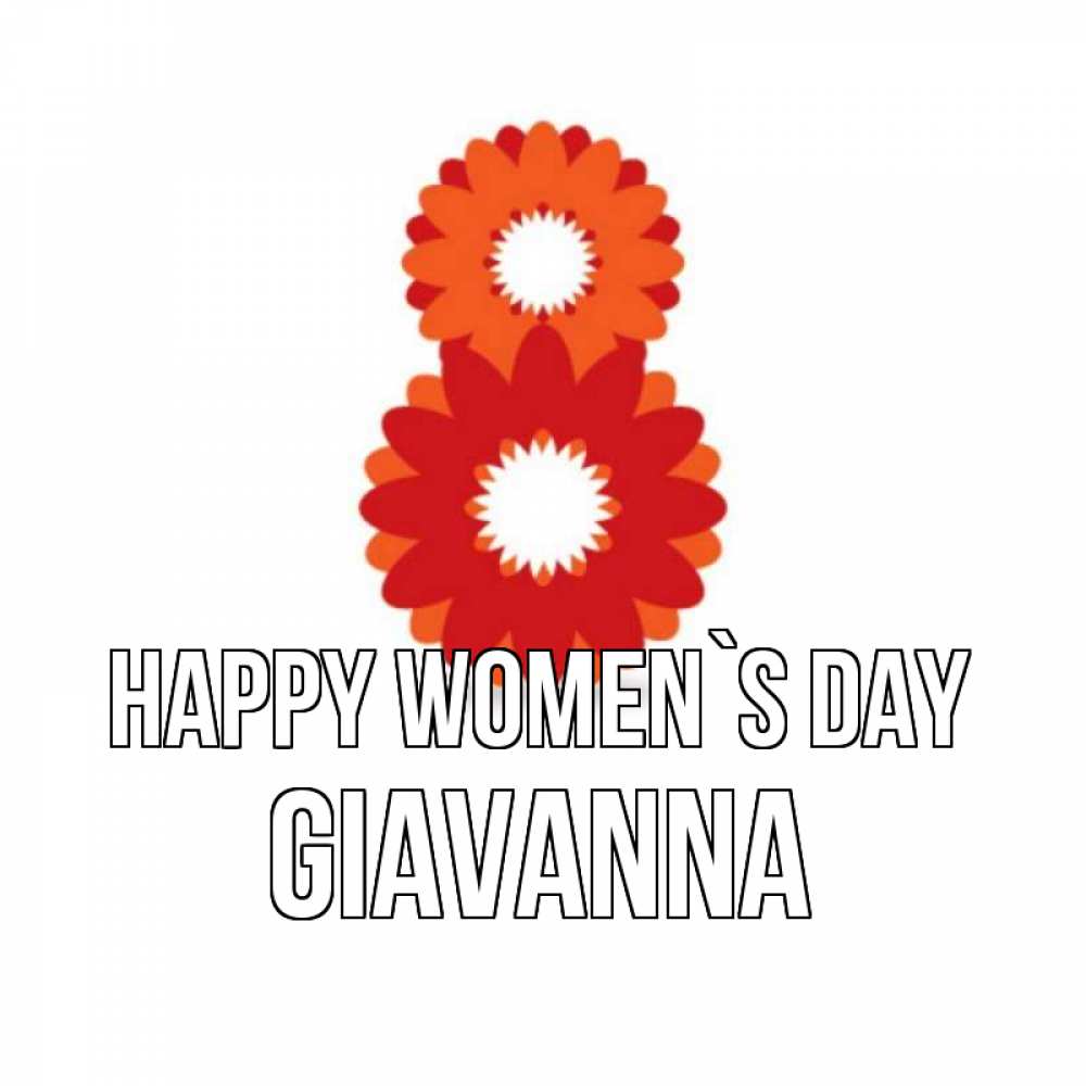 Greetings card с именем, Giavanna happy women`s day восьмерка из лепестков Greetings with text for free download 